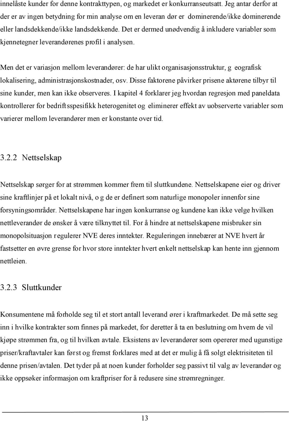 Det er dermed unødvendig å inkludere variabler som kjennetegner leverandørenes profil i analysen.