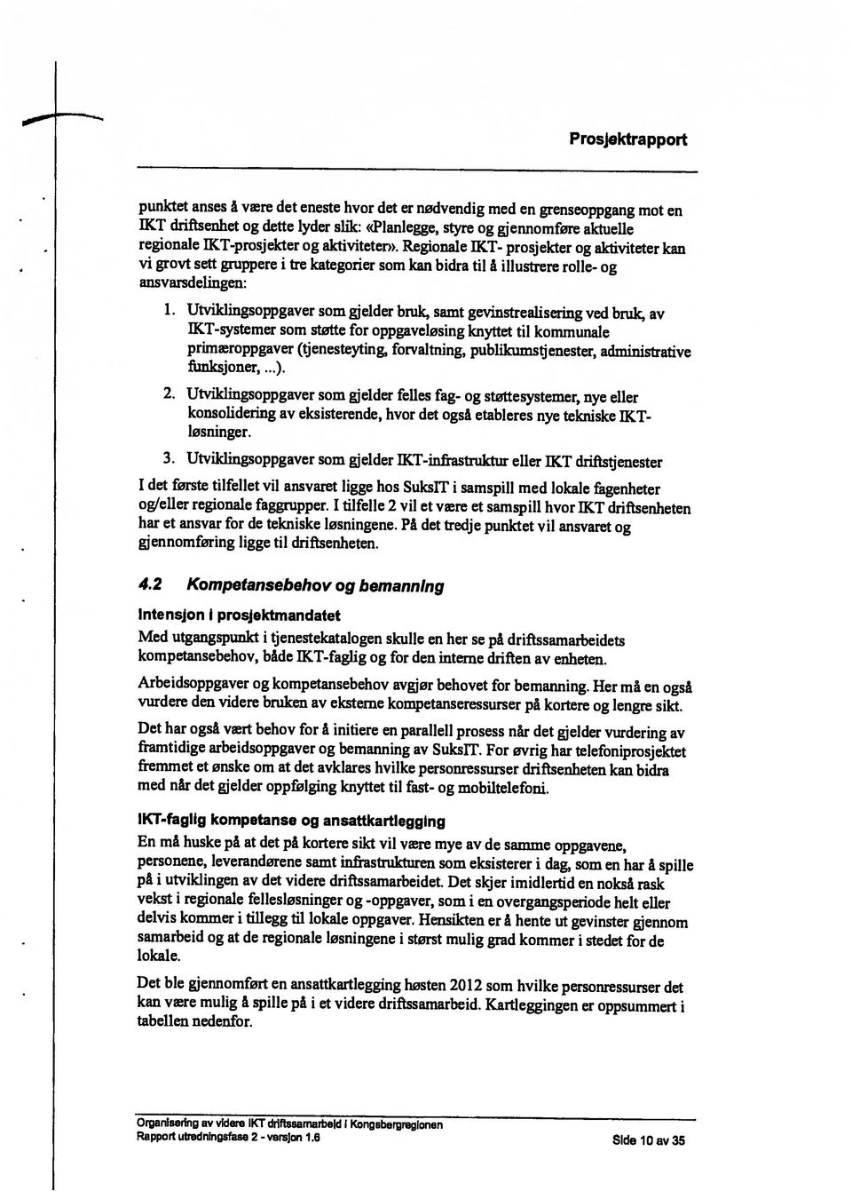 og gjennomføre aktuelle punktet anses å være det eneste hvor det er nødvendig med en grenseoppgang mot en Rapport utrednirigsfase 2 versjon 1.