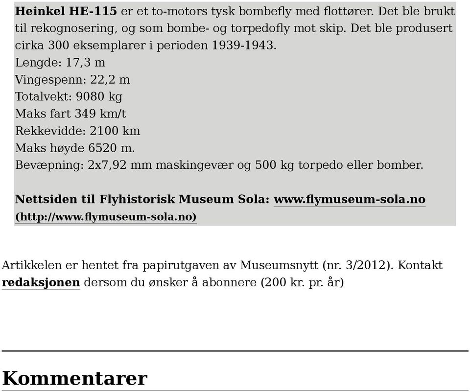 Lengde: 17,3 m Vingespenn: 22,2 m Totalvekt: 9080 kg Maks fart 349 km/t Rekkevidde: 2100 km Maks høyde 6520 m.