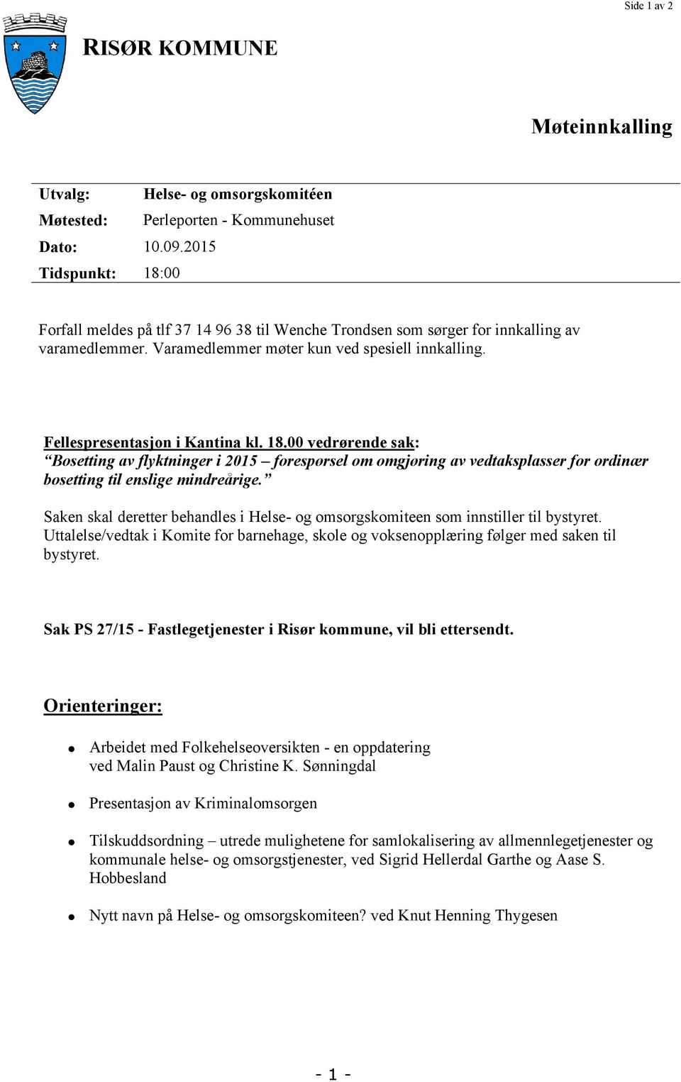 Fellespresentasjon i Kantina kl. 18.00 vedrørende sak: Bosetting av flyktninger i 2015 forespørsel om omgjøring av vedtaksplasser for ordinær bosetting til enslige mindreårige.