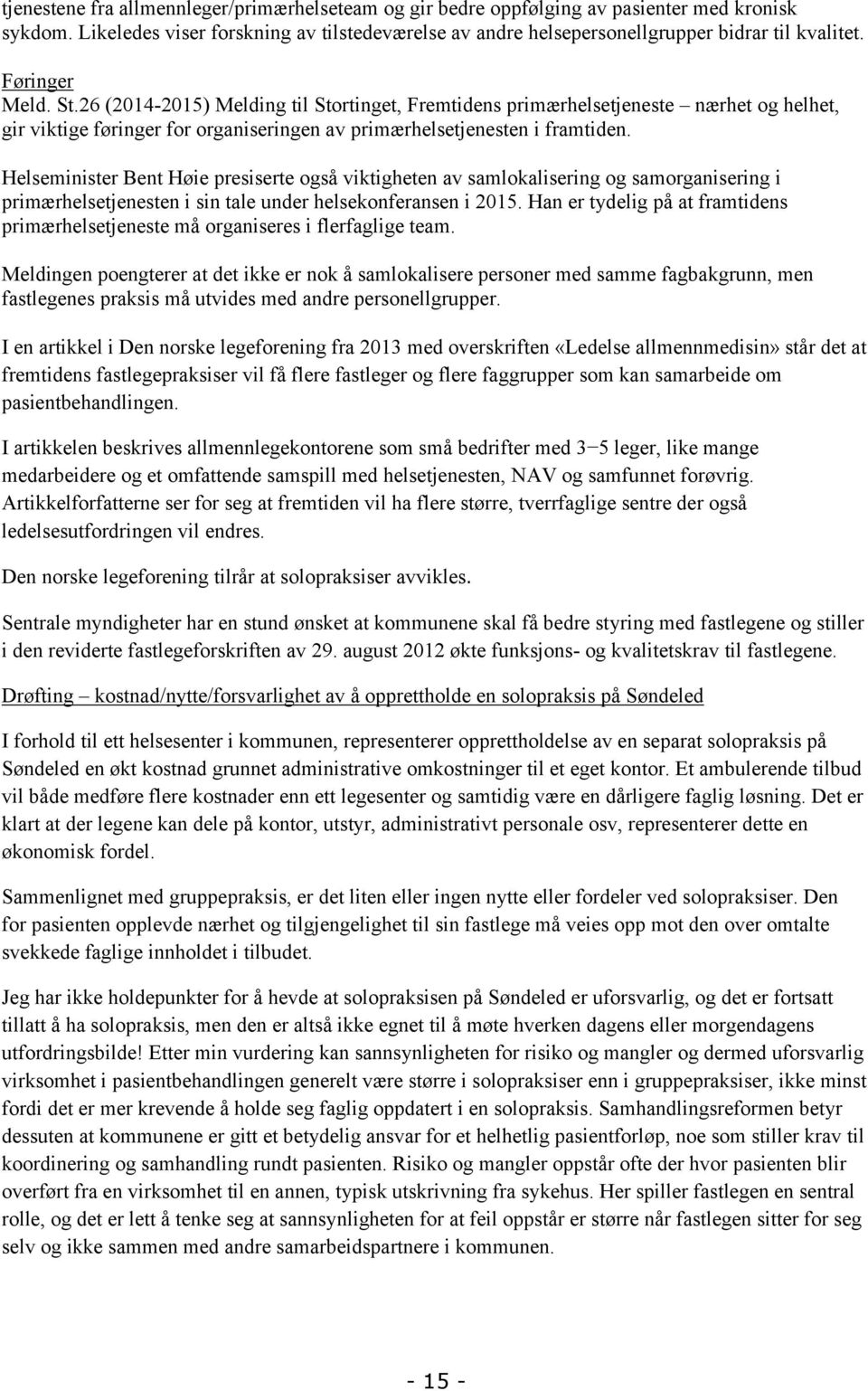 Helseminister Bent Høie presiserte også viktigheten av samlokalisering og samorganisering i primærhelsetjenesten i sin tale under helsekonferansen i 2015.