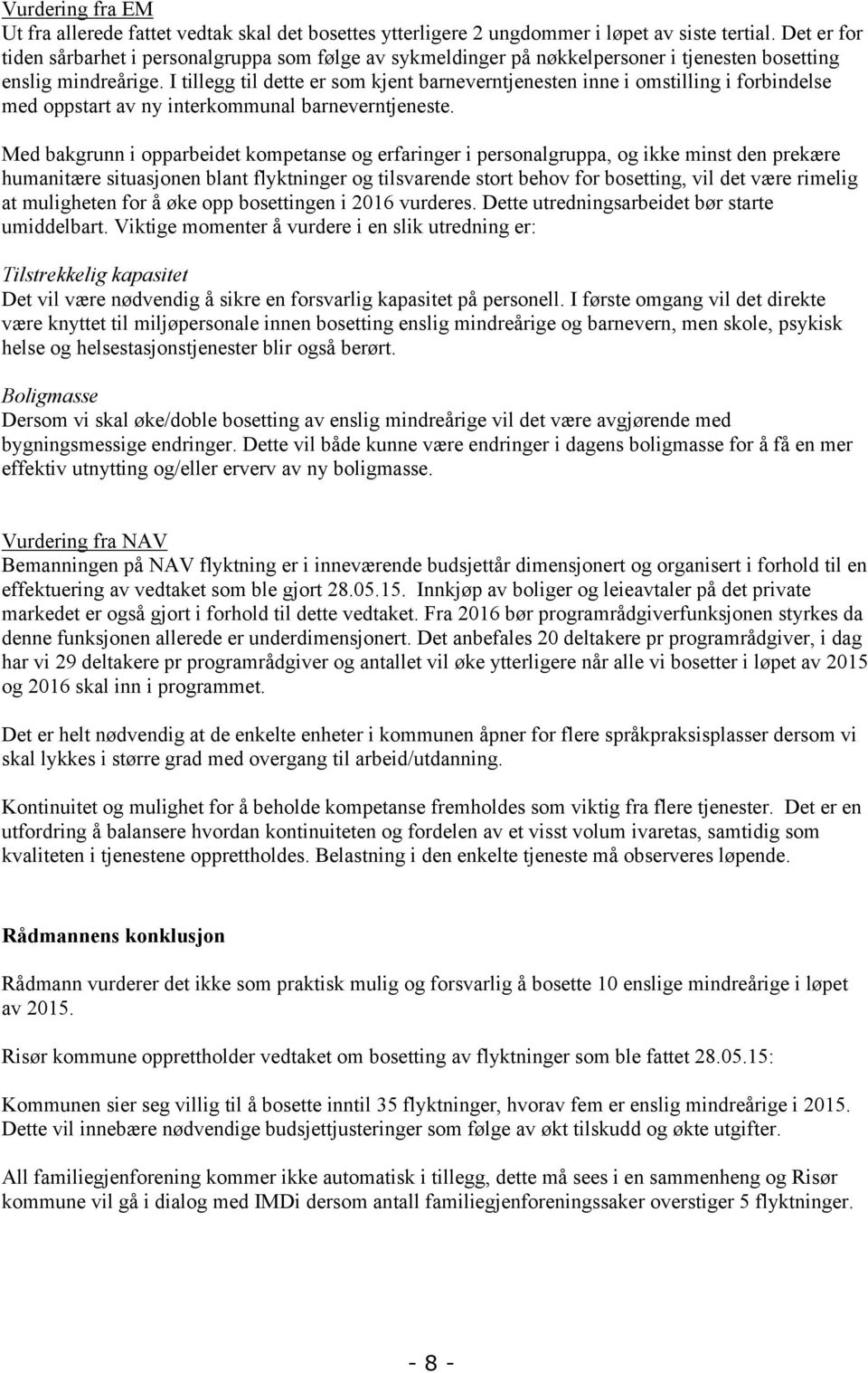 I tillegg til dette er som kjent barneverntjenesten inne i omstilling i forbindelse med oppstart av ny interkommunal barneverntjeneste.