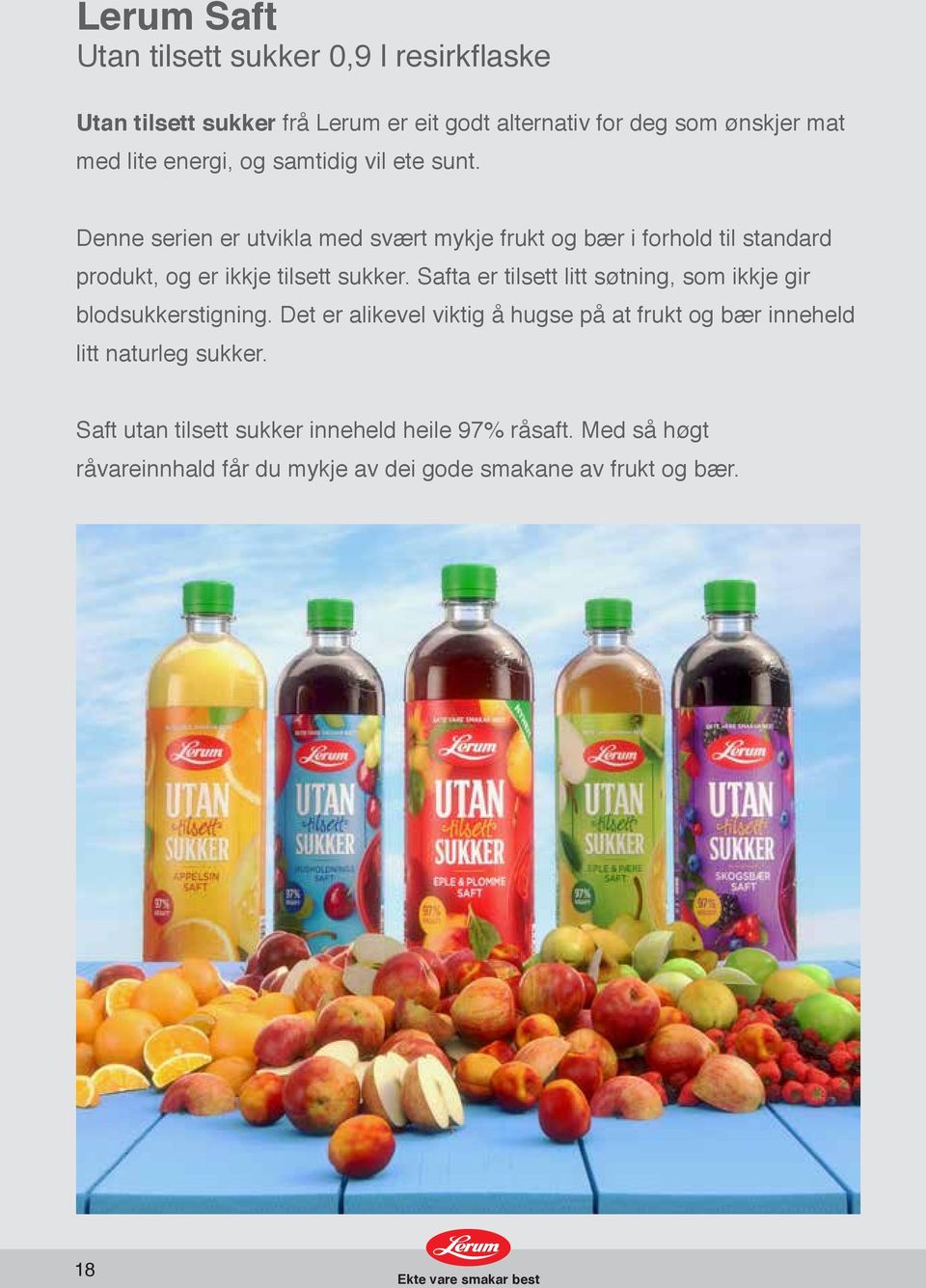 Denne serien er utvikla med svært mykje frukt og bær i forhold til standard produkt, og er ikkje tilsett sukker.