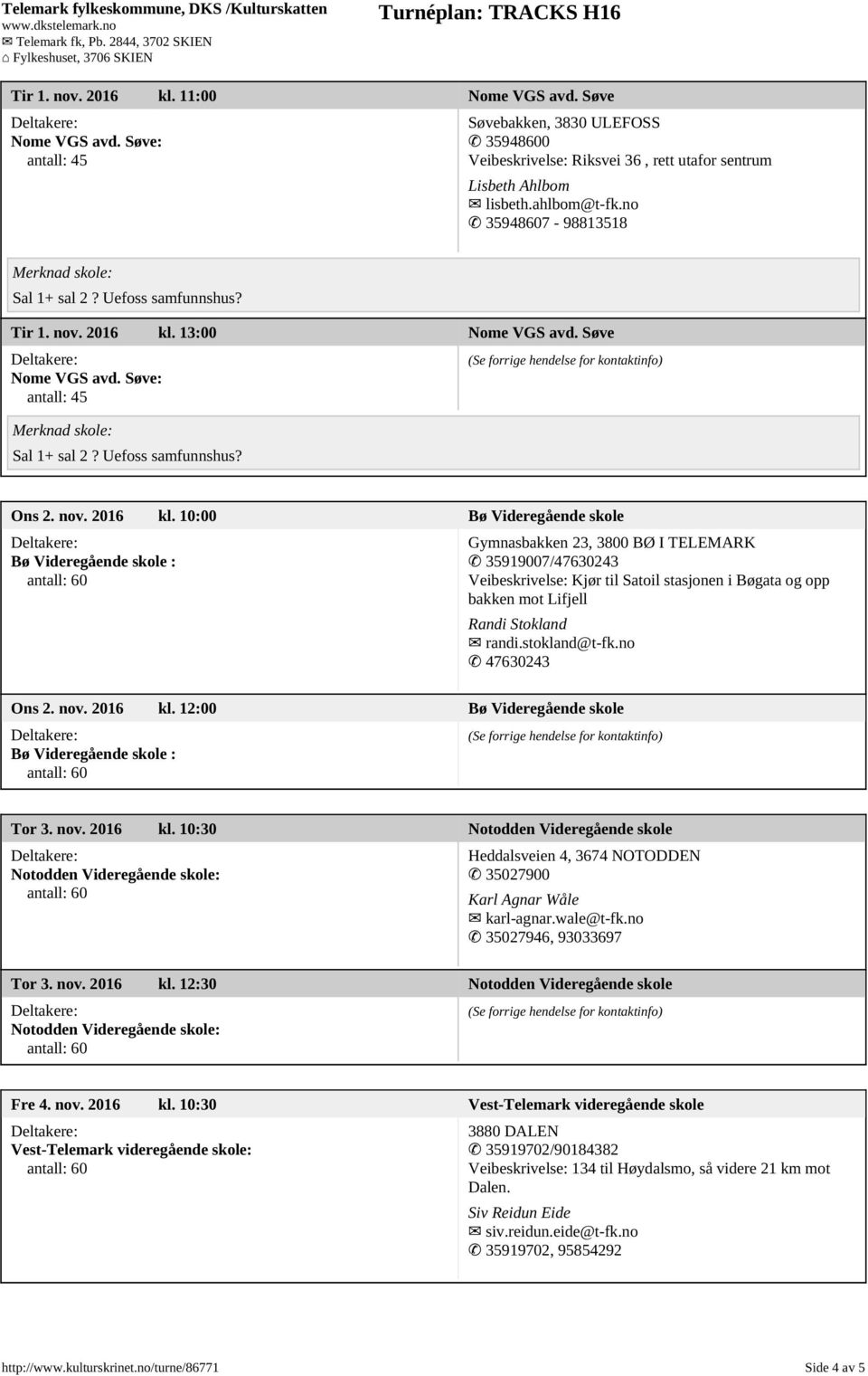 13:00 Nome VGS avd. Søve Nome VGS avd. Søve: antall: 45 Sal 1+ sal 2? Uefoss samfunnshus? Ons 2. nov. 2016 kl.