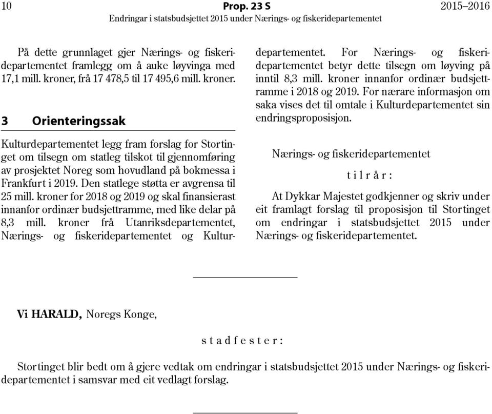 3 Orienteringssak Kulturdepartementet legg fram forslag for Stortinget om tilsegn om statleg tilskot til gjennomføring av prosjektet Noreg som hovudland på bokmessa i Frankfurt i 2019.