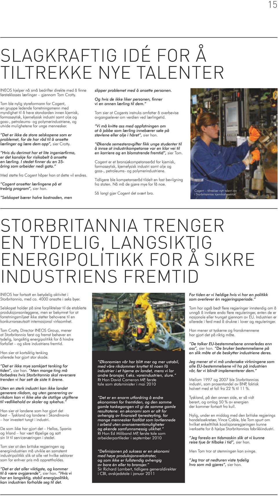 polymerindustriene, og utvide mulighetene for unge mennesker. Det er ikke de store selskapene som er problemet, for de har råd til å ansette lærlinger og lære dem opp, sier Crotty.