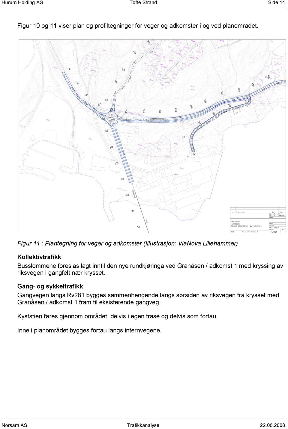 Granåsen / adkomst 1 med kryssing av riksvegen i gangfelt nær krysset.