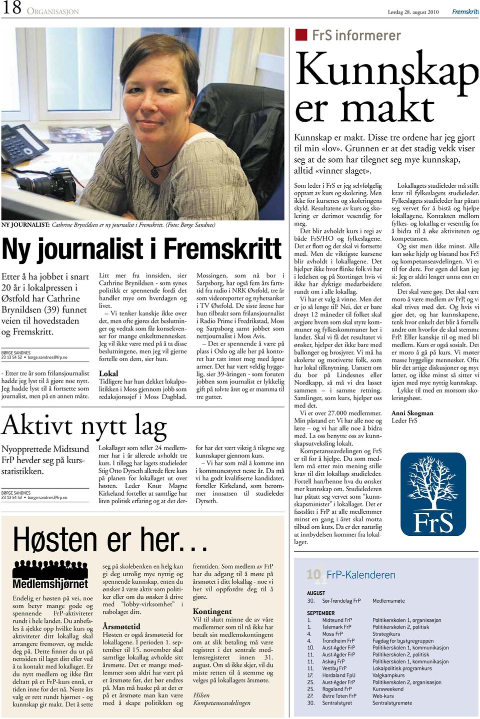 (Foto: Børge Sandnes) Ny journalist i Fremskritt Etter å ha jobbet i snart 20 år i lokalpressen i Østfold har Cathrine Brynildsen (39) funnet veien til hovedstaden og Fremskritt.