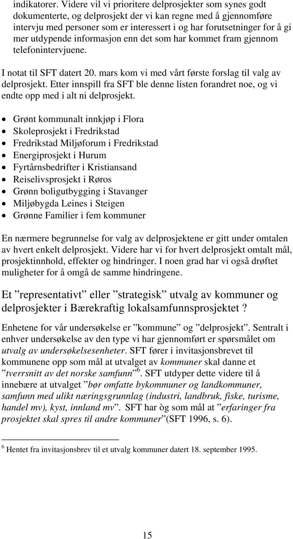 utdypende informasjon enn det som har kommet fram gjennom telefonintervjuene. I notat til SFT datert 20. mars kom vi med vårt første forslag til valg av delprosjekt.