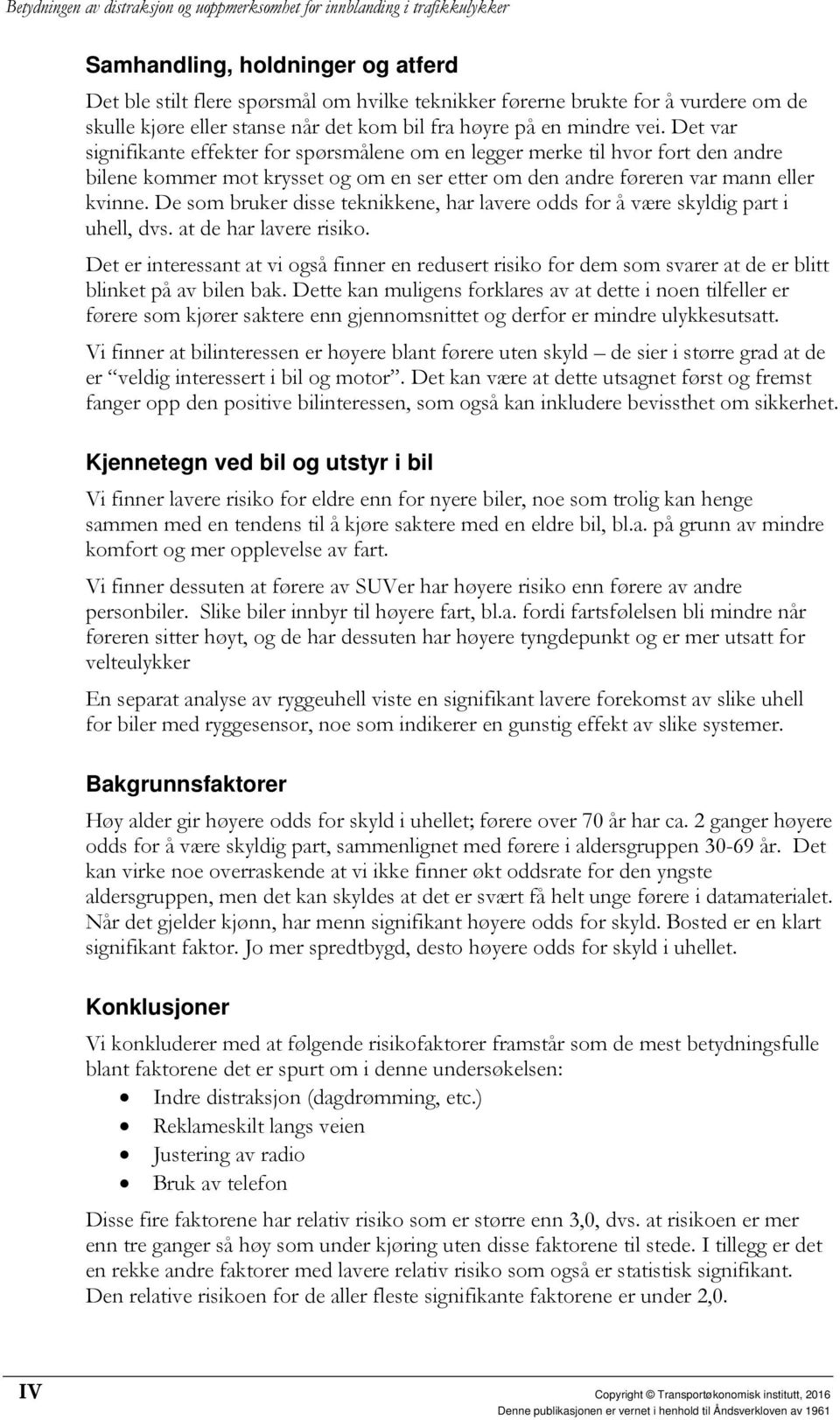 De som bruker disse teknikkene, har lavere odds for å være skyldig part i uhell, dvs. at de har lavere risiko.