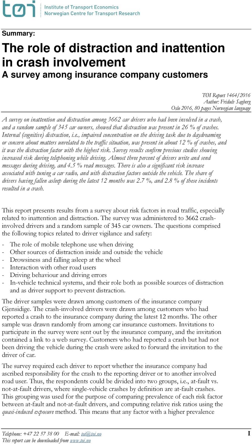 Internal (cognitive) distraction, i.e., impaired concentration on the driving task due to daydreaming or concern about matters unrelated to the traffic situation, was present in about 12 % of