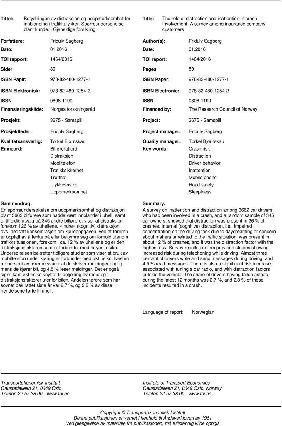 A survey among insurance company customers Forfattere: Dato: TØI rapport: Fridulv Sagberg Author(s): Fridulv Sagberg 01.2016 Date: 01.