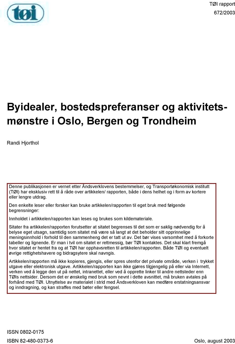 Den enkelte leser eller forsker kan bruke artikkelen/rapporten til eget bruk med følgende begrensninger: Innholdet i artikkelen/rapporten kan leses og brukes som kildemateriale.