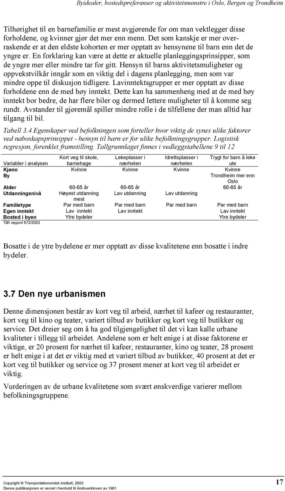 En forklaring kan være at dette er aktuelle planleggingsprinsipper, som de yngre mer eller mindre tar for gitt.