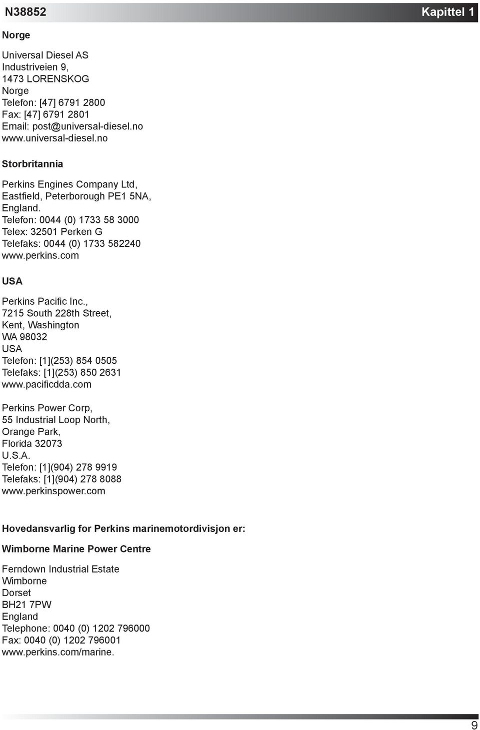 perkins.com USA Perkins Pacific Inc., 7215 South 228th Street, Kent, Washington WA 98032 USA Telefon: [1](253) 854 0505 Telefaks: [1](253) 850 2631 www.pacificdda.