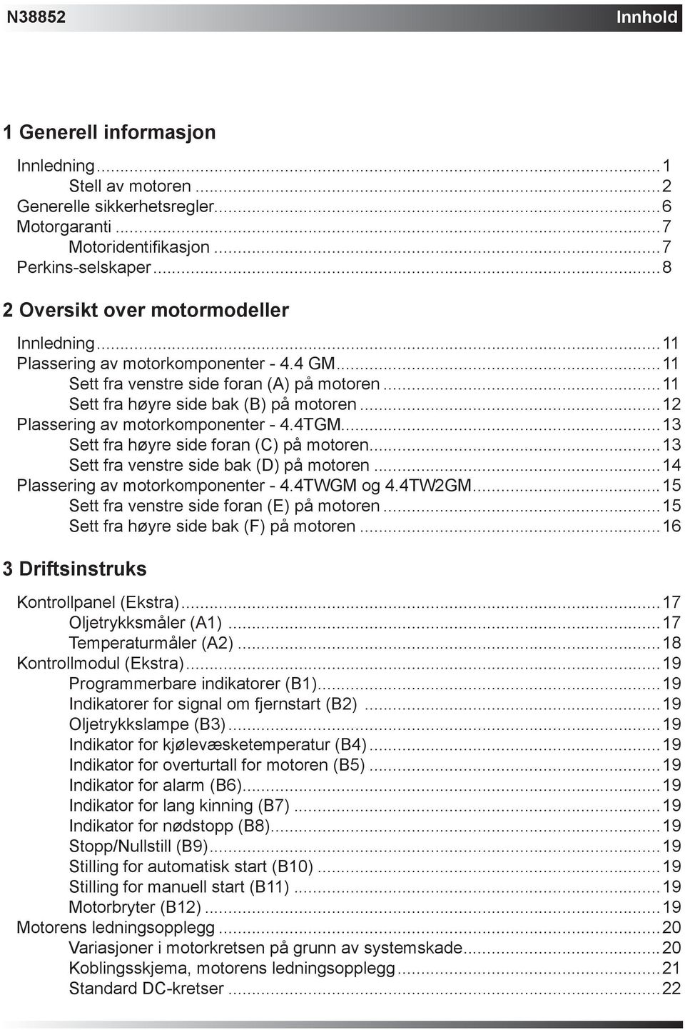 ..12 Plassering av motorkomponenter - 4.4TGM...13 Sett fra høyre side foran (C) på motoren...13 Sett fra venstre side bak (D) på motoren...14 Plassering av motorkomponenter - 4.4TWGM og 4.4TW2GM.