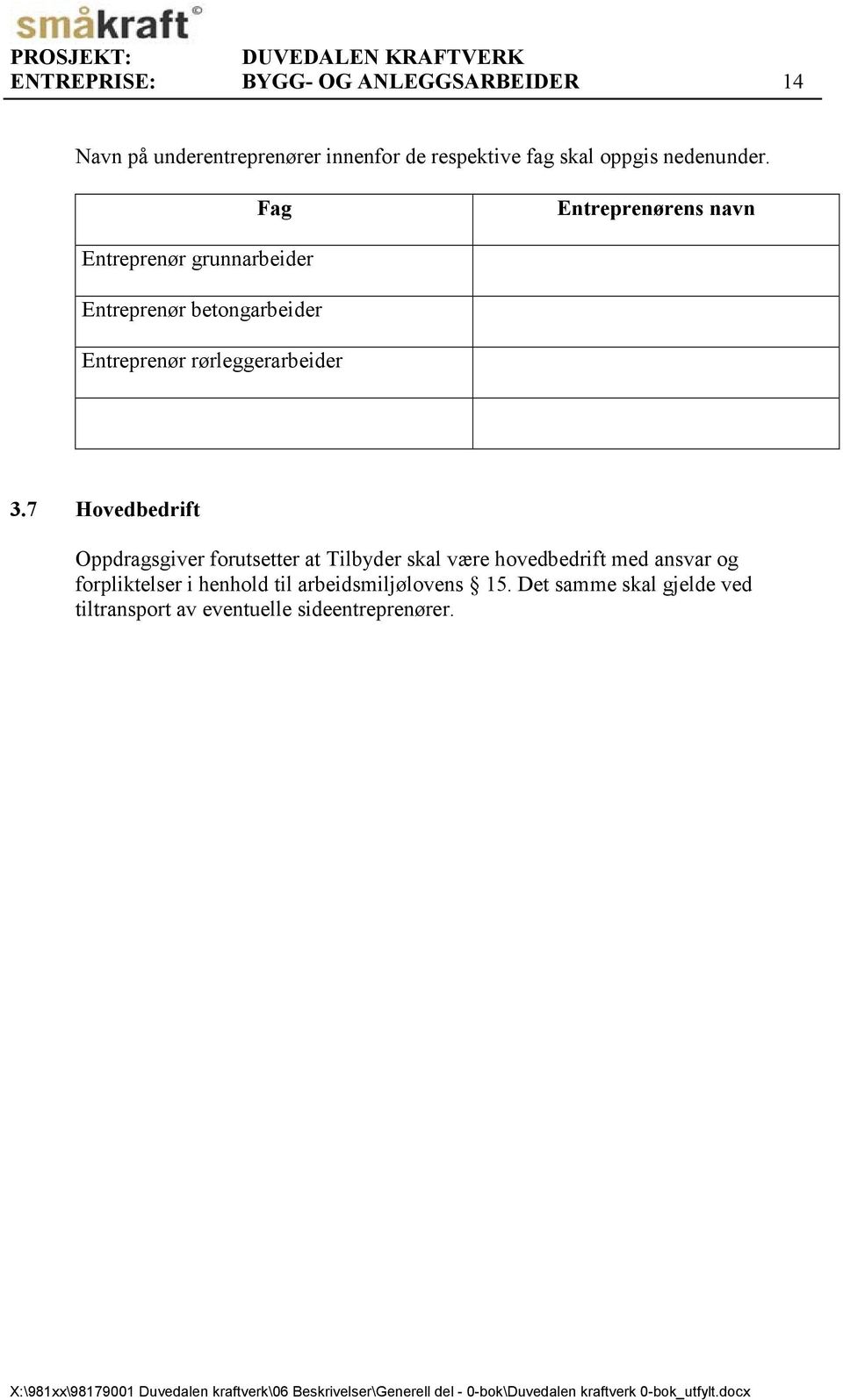 7 Hovedbedrift Oppdragsgiver forutsetter at Tilbyder skal være hovedbedrift med ansvar og forpliktelser i henhold til arbeidsmiljølovens 15.