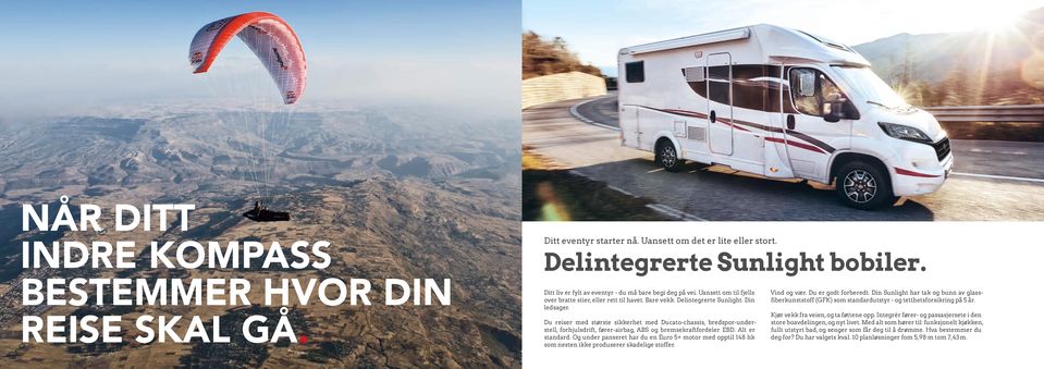 Du reiser med største sikkerhet med Ducato-chassis, bredspor-understell, forhjulsdrift, fører-airbag, ABS og bremsekraftfordeler EBD. Alt er standard.