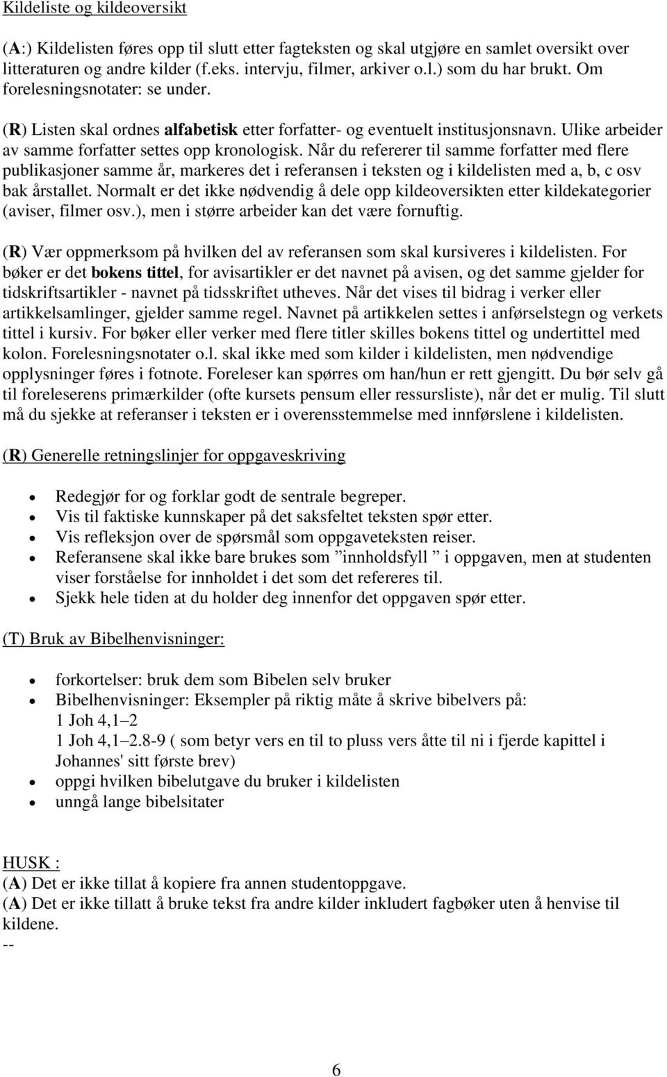 Når du refererer til samme forfatter med flere publikasjoner samme år, markeres det i referansen i teksten og i kildelisten med a, b, c osv bak årstallet.