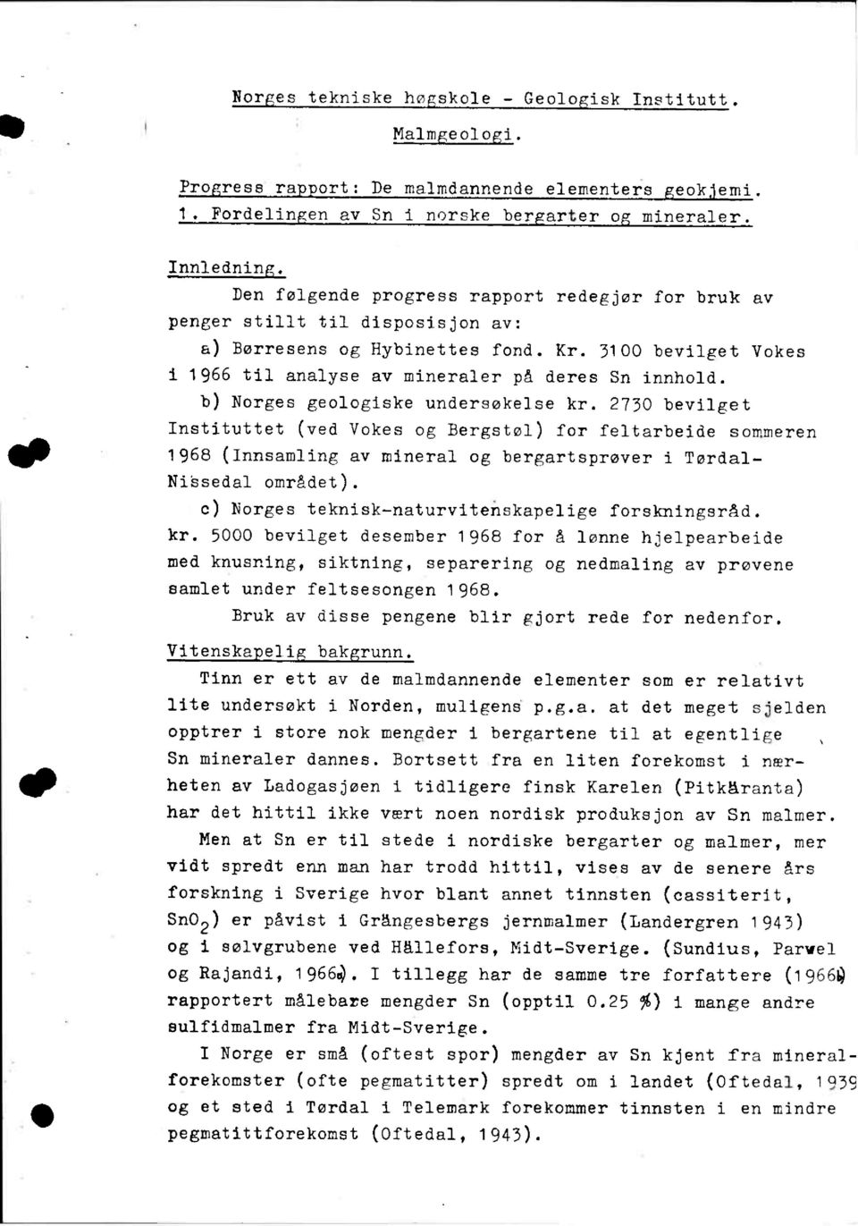 Norges geologiske undersøkelse kr. 2730 bevilget Instituttet (ved Vokes og Bergstøl) for feltarbeide sommeren 1968 (Innsamling av mineral og bergartsprøver i Tørdal- Nibsedal området).