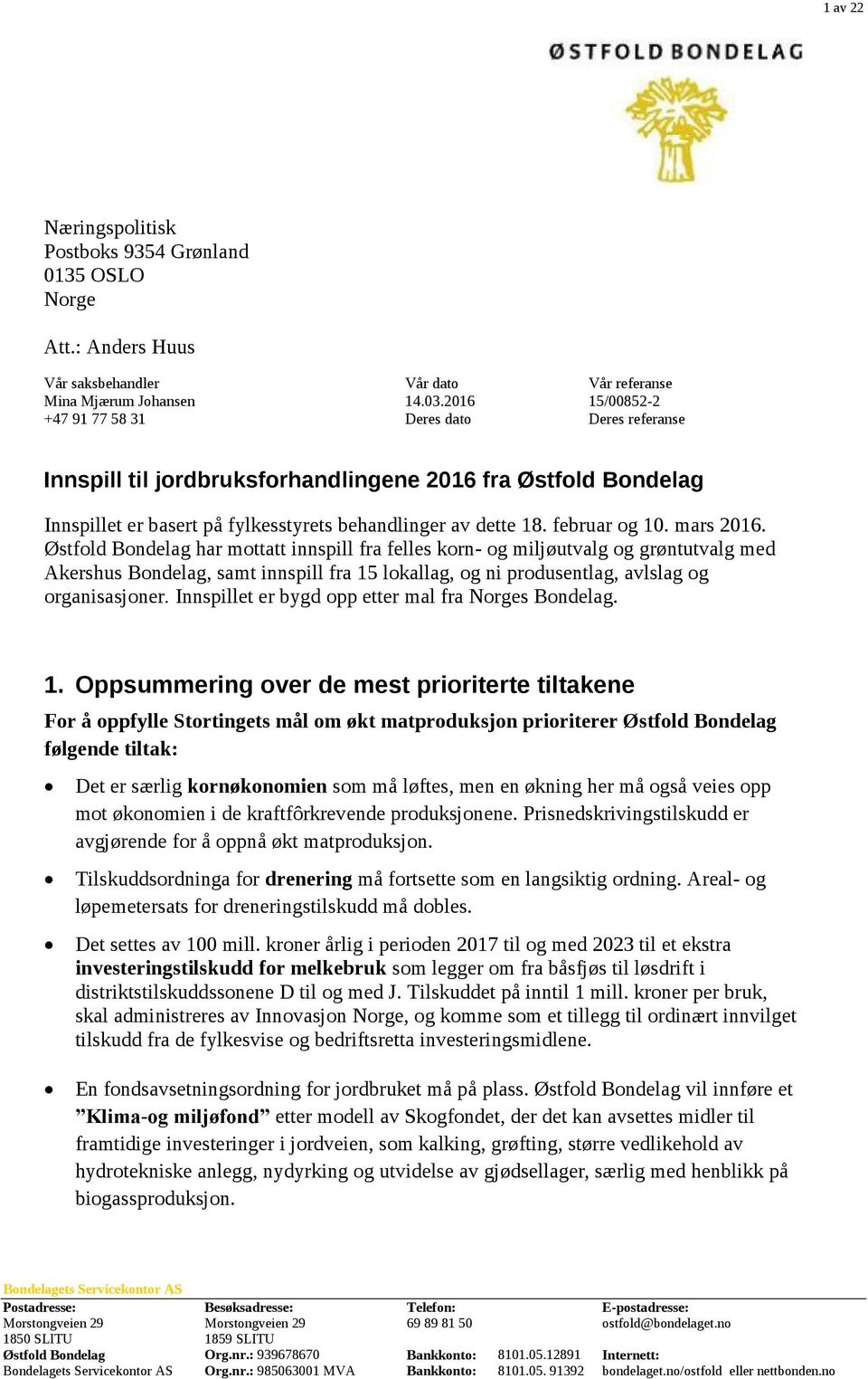 mars 2016. Østfold Bondelag har mottatt innspill fra felles korn- og miljøutvalg og grøntutvalg med Akershus Bondelag, samt innspill fra 15 lokallag, og ni produsentlag, avlslag og organisasjoner.