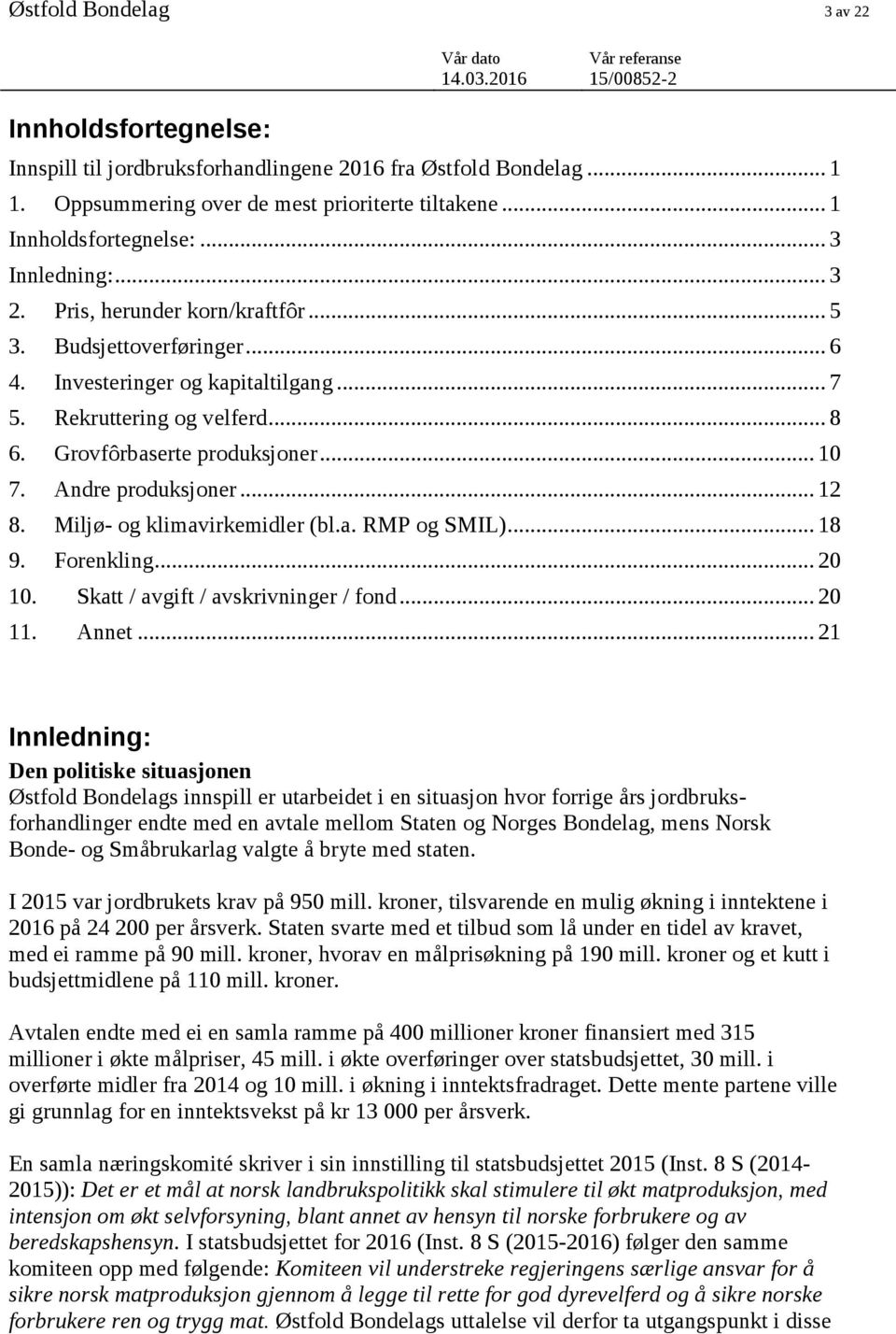 .. 7 5. Rekruttering og velferd... 8 6. Grovfôrbaserte produksjoner... 10 7. Andre produksjoner... 12 8. Miljø- og klimavirkemidler (bl.a. RMP og SMIL)... 18 9. Forenkling... 20 10.