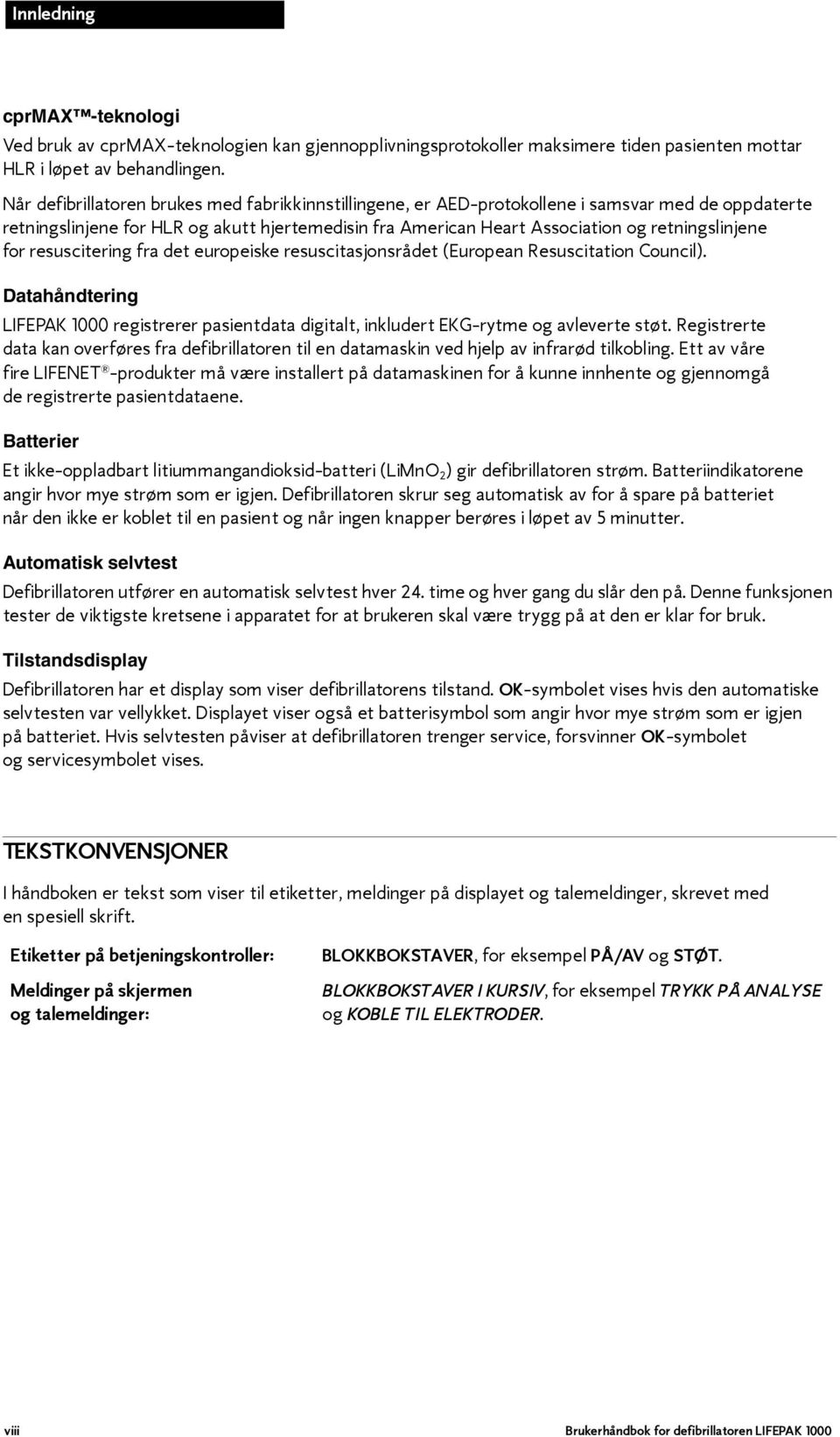 for resuscitering fra det europeiske resuscitasjonsrådet (European Resuscitation Council). Datahåndtering LIFEPAK 1000 registrerer pasientdata digitalt, inkludert EKG-rytme og avleverte støt.