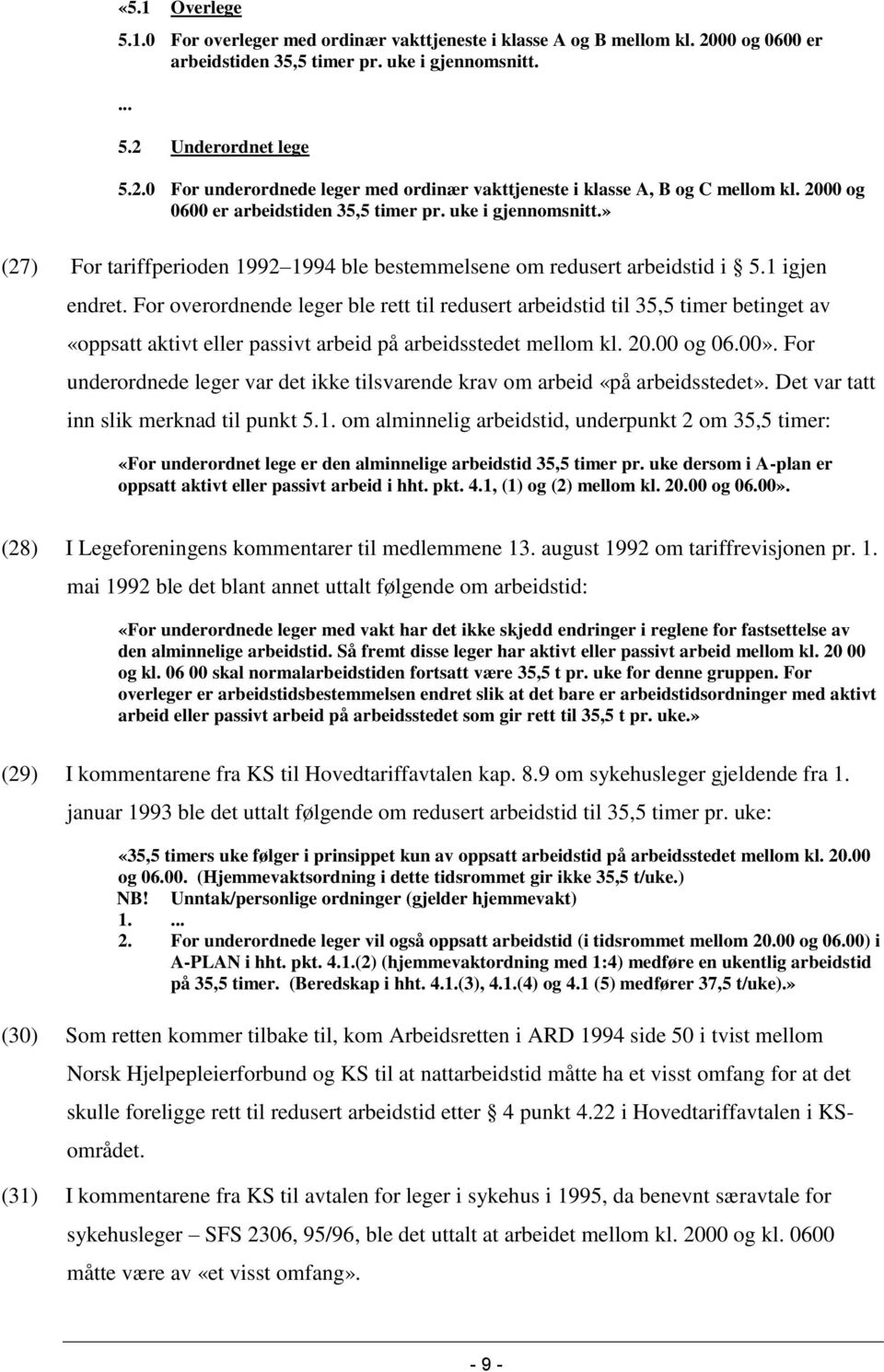 For overordnende leger ble rett til redusert arbeidstid til 35,5 timer betinget av «oppsatt aktivt eller passivt arbeid på arbeidsstedet mellom kl. 20.00 og 06.00».