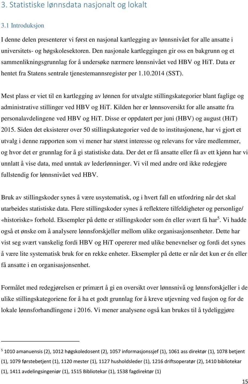 2014 (SST). Mest plass er viet til en kartlegging av lønnen for utvalgte stillingskategorier blant faglige og administrative stillinger ved HBV og HiT.