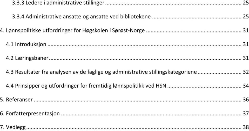 1 Introduksjon... 31 4.2 Læringsbaner... 31 4.3 Resultater fra analysen av de faglige og administrative stillingskategoriene.