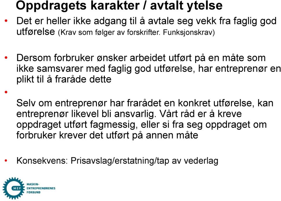 å fraråde dette Selv om entreprenør har frarådet en konkret utførelse, kan entreprenør likevel bli ansvarlig.