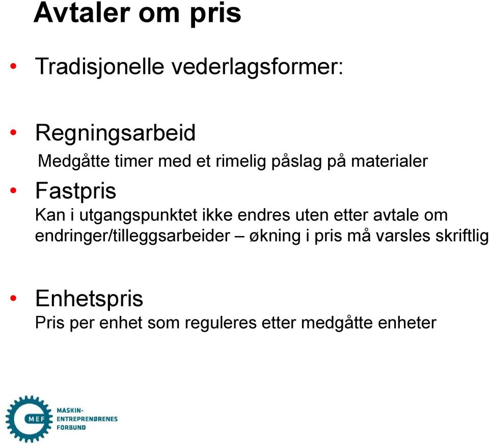 ikke endres uten etter avtale om endringer/tilleggsarbeider økning i pris