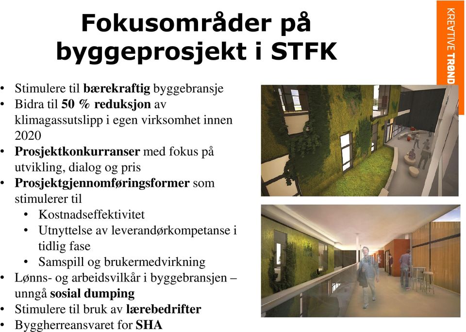 Prosjektgjennomføringsformer som stimulerer til Kostnadseffektivitet Utnyttelse av leverandørkompetanse i tidlig fase