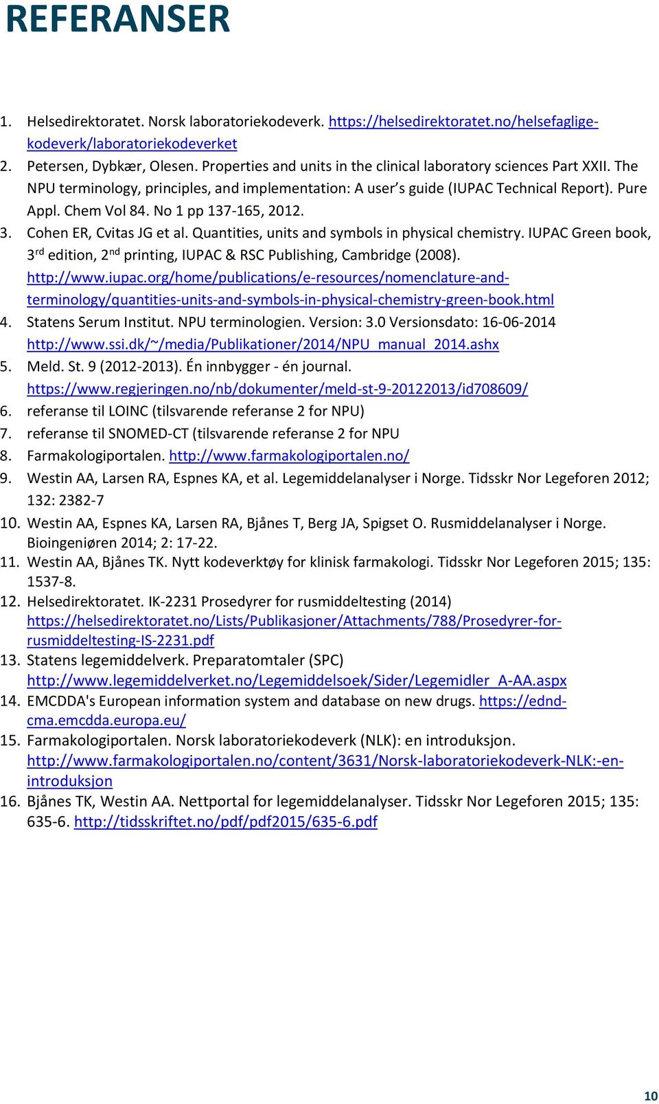 No 1 pp 137-165, 2012. 3. Cohen ER, Cvitas JG et al. Quantities, units and symbols in physical chemistry. IUPAC Green book, 3 rd edition, 2 nd printing, IUPAC & RSC Publishing, Cambridge (2008).