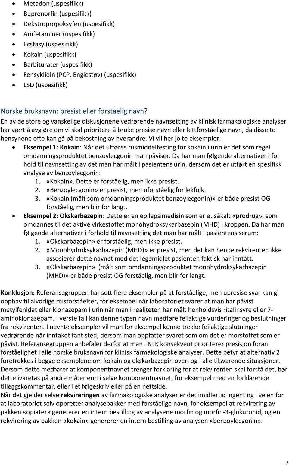 En av de store og vanskelige diskusjonene vedrørende navnsetting av klinisk farmakologiske analyser har vært å avgjøre om vi skal prioritere å bruke presise navn eller lettforståelige navn, da disse