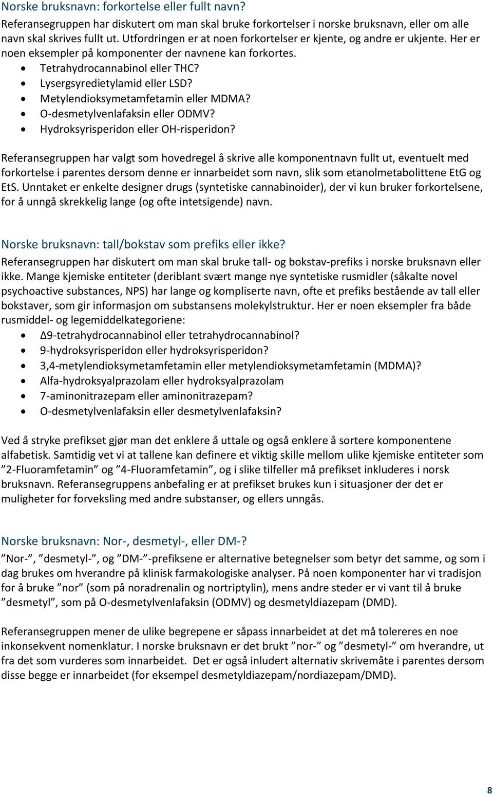 Metylendioksymetamfetamin eller MDMA? O-desmetylvenlafaksin eller ODMV? Hydroksyrisperidon eller OH-risperidon?