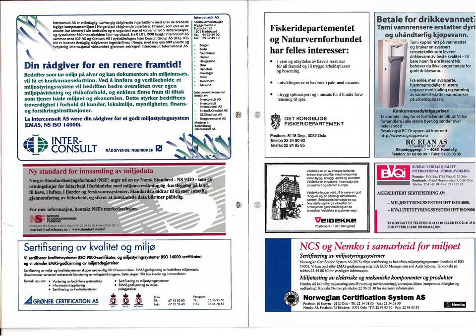 Norwegian Cerrification System AS (NCS) tilbyr sertifisering av bedrifters miljosryringssystemer i henhold til SO NORGES KVALTETSTYRNGSSYSTEM MLJØSTYRNGSSYSTEM Telefon: 2241 611 Fax: 2241 253 selskap