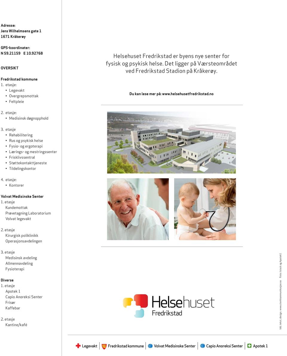 Du kan lese mer på: www.helsehusetfredrikstad.no 2. etasje: Medisinsk døgnopphold 3.