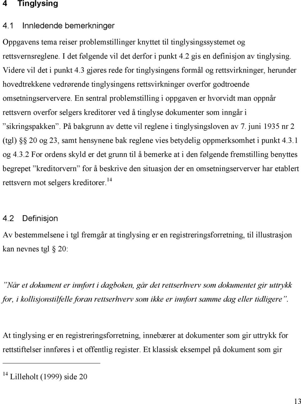 3 gjøres rede for tinglysingens formål og rettsvirkninger, herunder hovedtrekkene vedrørende tinglysingens rettsvirkninger overfor godtroende omsetningserververe.