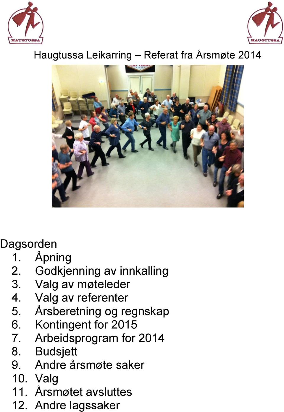 Årsberetning og regnskap 6. Kontingent for 2015 7.