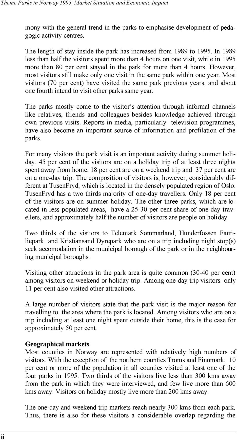 In 1989 less than half the visitors spent more than 4 hours on one visit, while in 1995 more than 80 per cent stayed in the park for more than 4 hours.