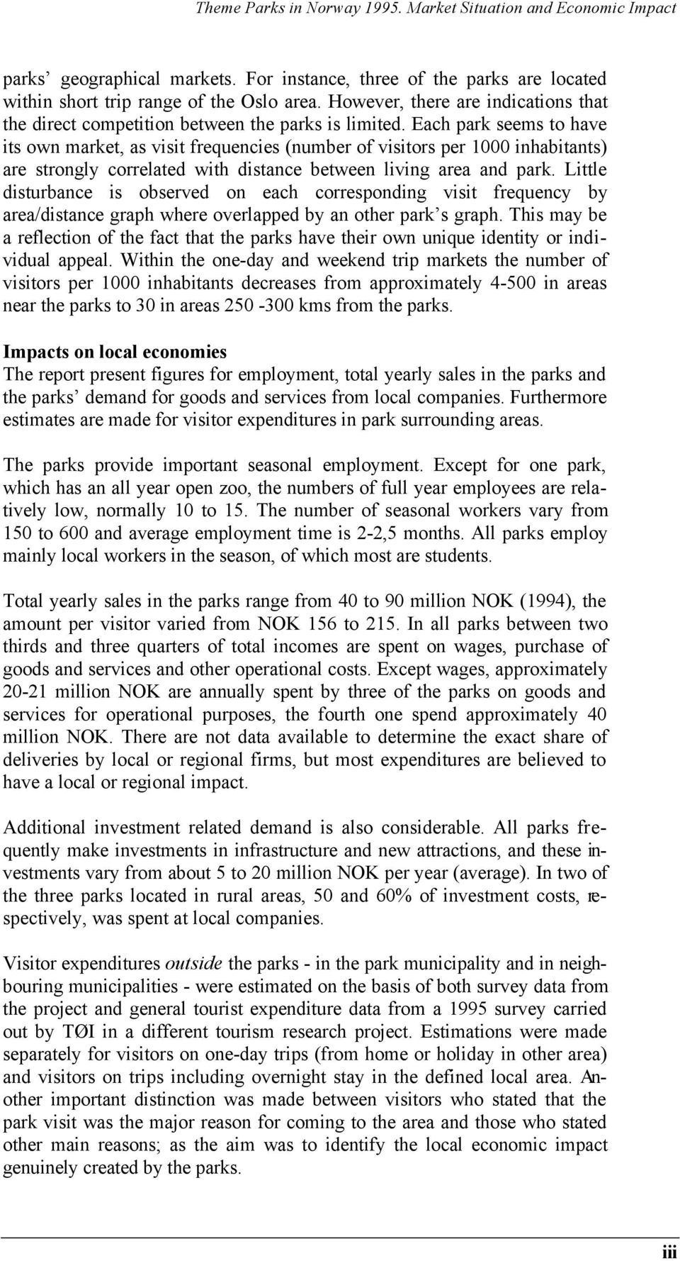 Each park seems to have its own market, as visit frequencies (number of visitors per 1000 inhabitants) are strongly correlated with distance between living area and park.