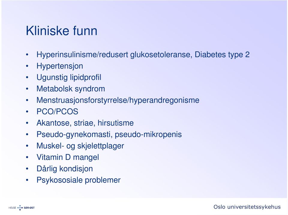 Menstruasjonsforstyrrelse/hyperandregonisme PCO/PCOS Akantose, striae, hirsutisme