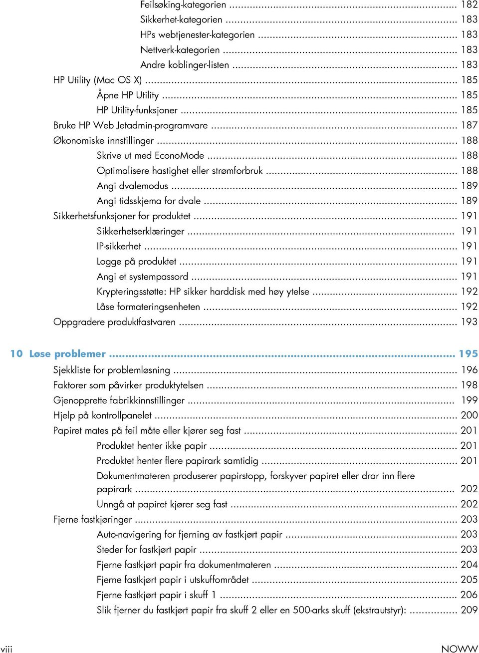 .. 188 Angi dvalemodus... 189 Angi tidsskjema for dvale... 189 Sikkerhetsfunksjoner for produktet... 191 Sikkerhetserklæringer... 191 IP-sikkerhet... 191 Logge på produktet... 191 Angi et systempassord.