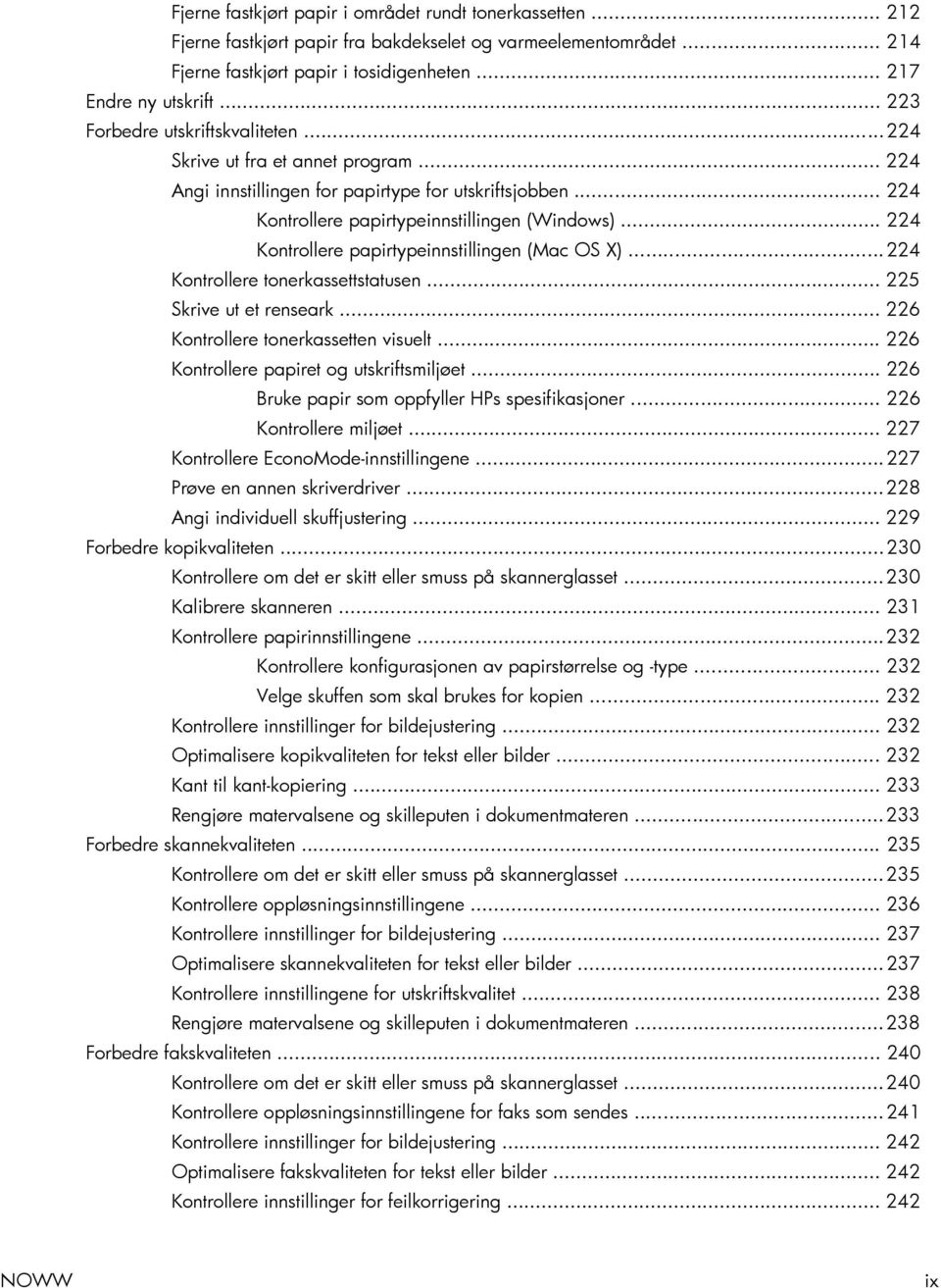 .. 224 Kontrollere papirtypeinnstillingen (Mac OS X)... 224 Kontrollere tonerkassettstatusen... 225 Skrive ut et renseark... 226 Kontrollere tonerkassetten visuelt.