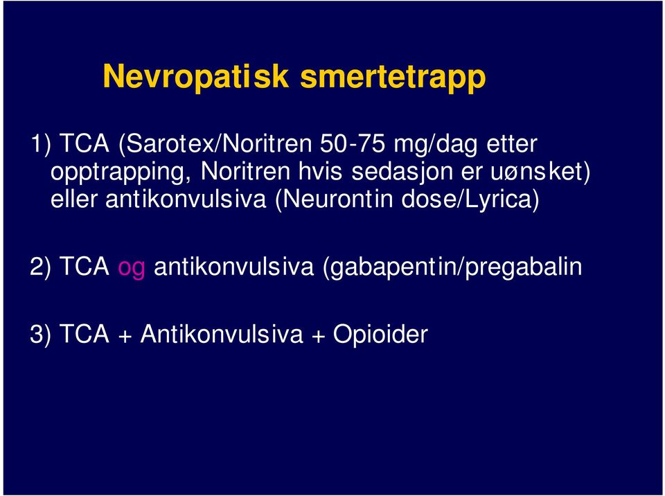 (Neurontin dose/lyrica) 2) TCA og antikonvulsiva (gabapentin/pregabalin