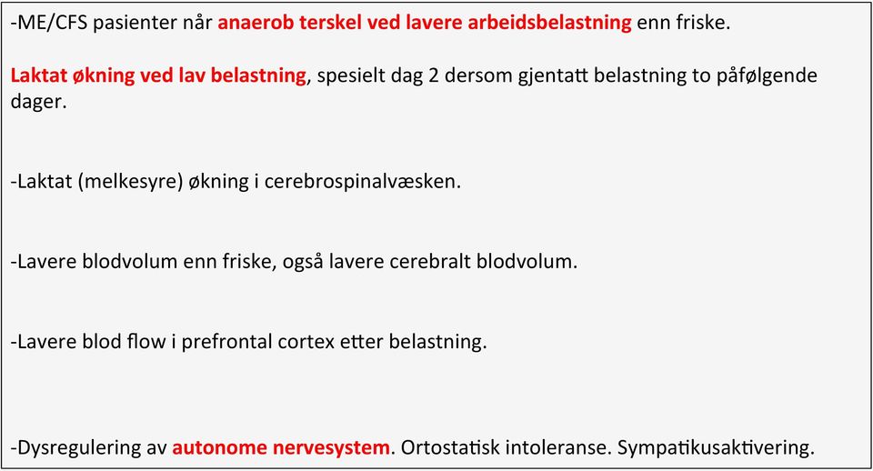 - Laktat (melkesyre) økning i cerebrospinalvæsken.