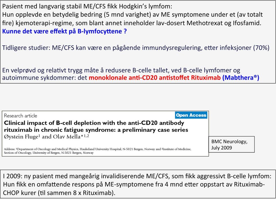 Tidligere studier: ME/CFS kan være en pågående immundysregulering, ener infeksjoner (70%) En velprøvd og rela>vt trygg måte å redusere B- celle tallet, ved B- celle lymfomer og autoimmune