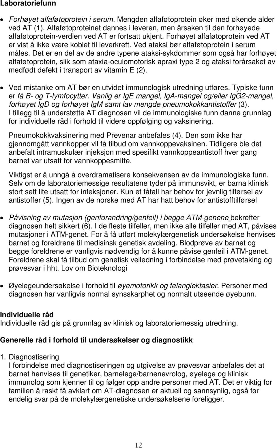 Ved ataksi bør alfaføtoprotein i serum måles.