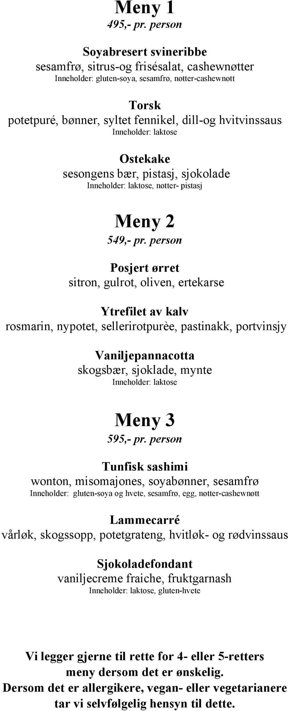 Inneholder: laktose Ostekake sesongens bær, pistasj, sjokolade Inneholder: laktose, nøtter- pistasj Meny 2 549,- pr.